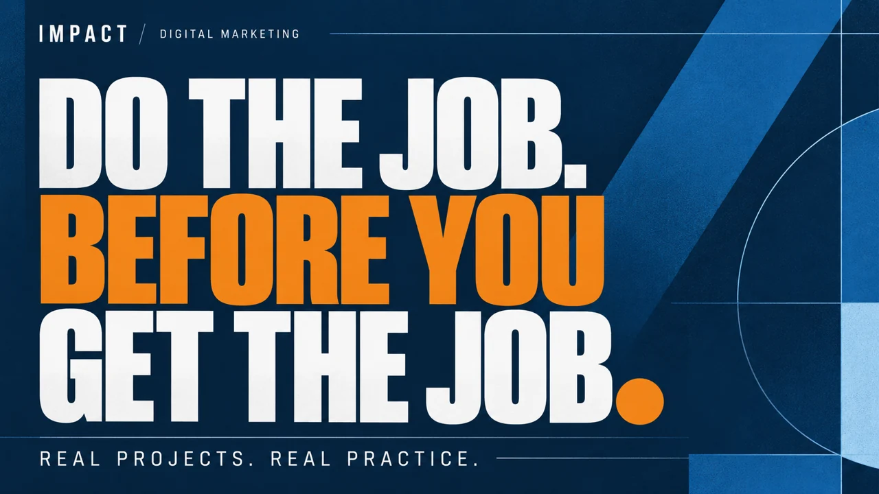 Impact Digital Marketing Institute: Do the job before you get the job. Real projects, real practice.