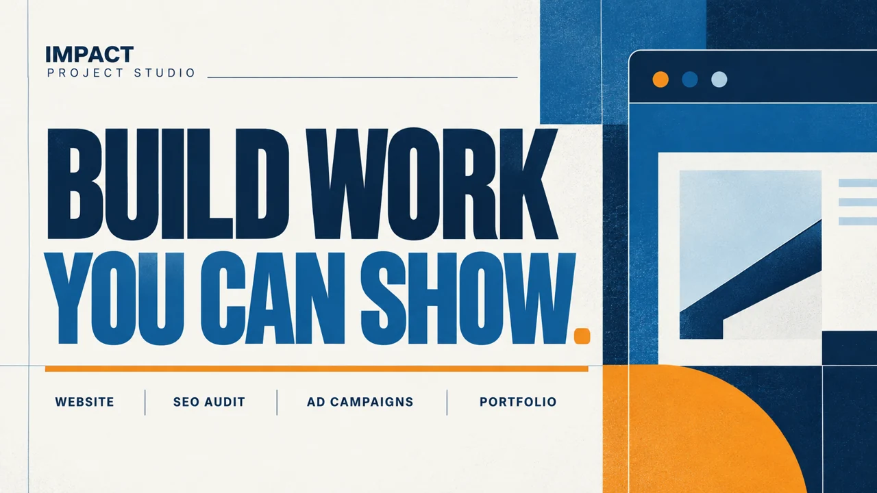 Impact Digital Marketing Institute: Build work you can show: website, SEO audit, ad campaigns and portfolio.